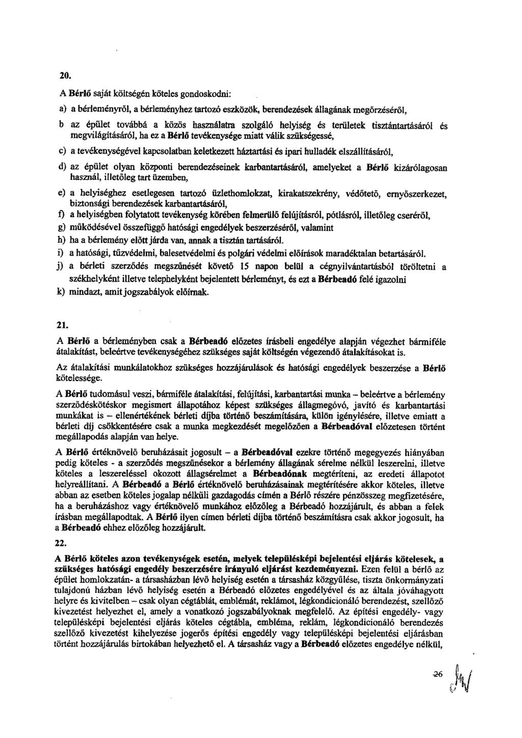 20. A Bérlő saját költségen köteles gondoskodni: a) a bérleményről, a bérleményhez tartozó eszközök, berendezések állagának megőrzéséről, b az épület továbbá a közös használatra szolgáló helyiség es