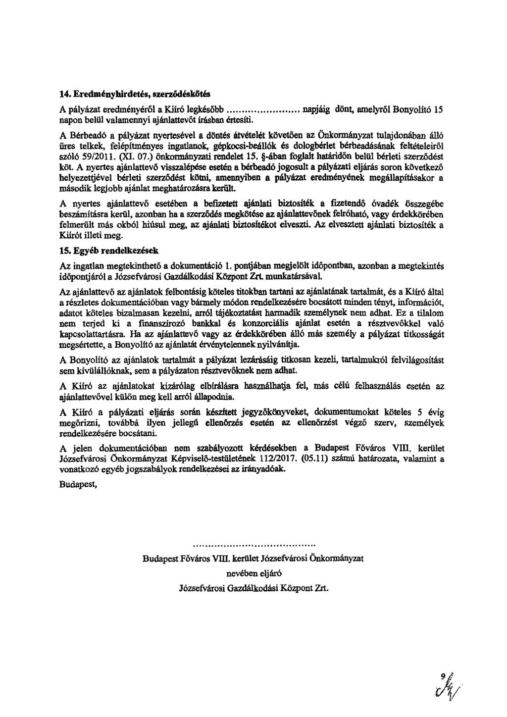 14.Eredményhirdetés, szerződéskötés A pályázat eredményéről a Kiíró legkésőbb napjáig dönt, amelyről Bonyolító 15 napon belül valamennyi ajánlattevőt írásban értesíti.