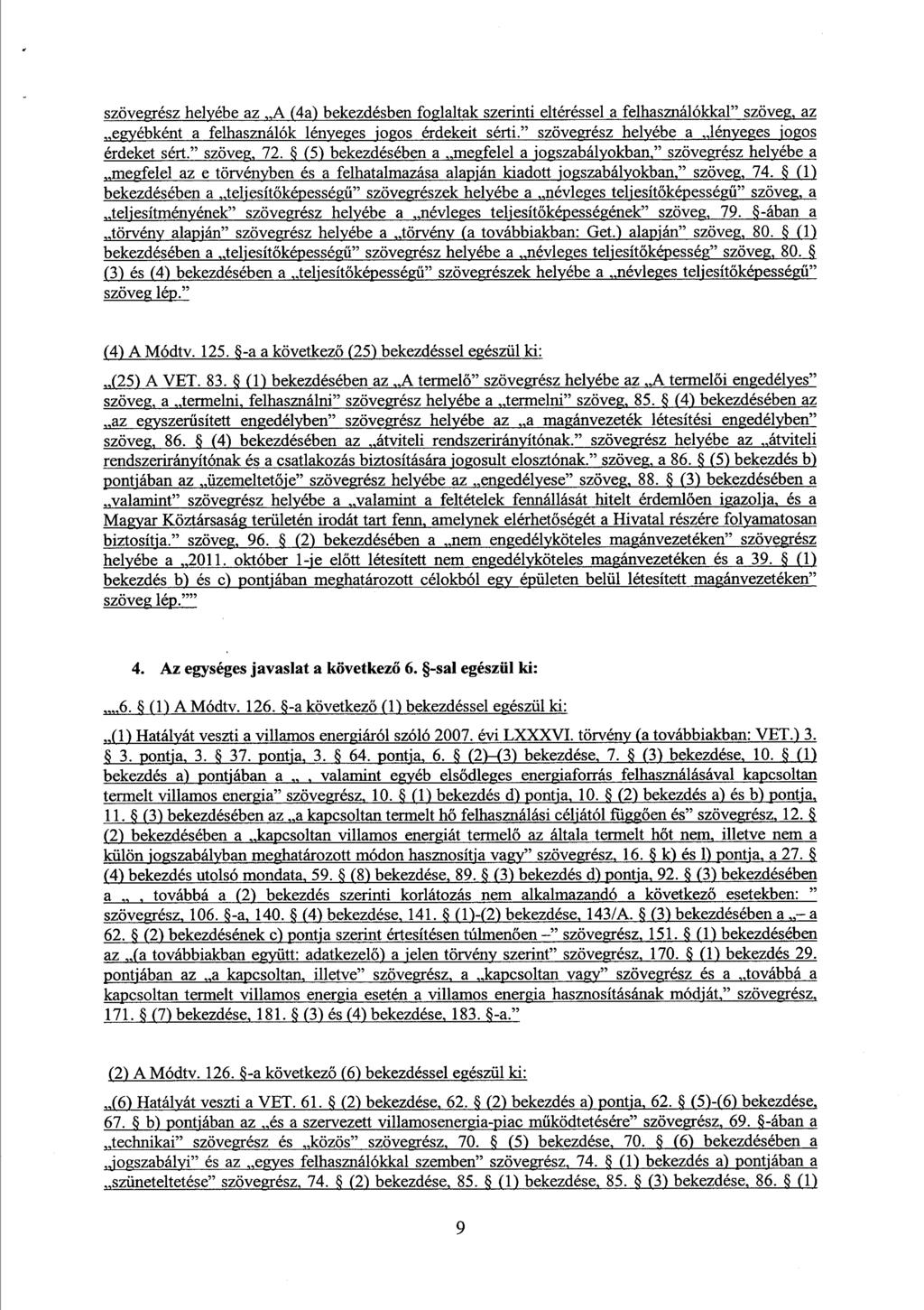 szövegrész helyébe az A (4a) bekezdésben foglaltak szerinti eltéréssel a felhasználókkal szöveg, a z egyébként a felhasználók lényeges jogos érdekeit sérti.