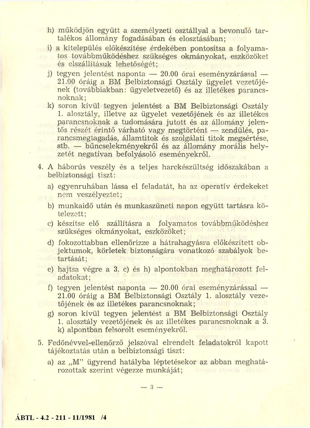 h) m űködjön együtt a szem élyzeti osztállyal a bevonuló ta r talékos állom ány fogadásában és elosztásában; i) a kitelepülés előkészítése érdekében pontosítsa a folyam a tos továbbműködéshez