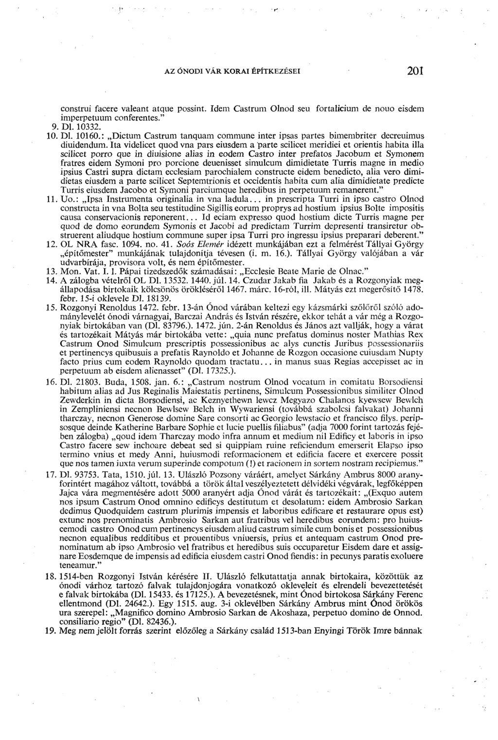 AZ ÓNODI VÁR KORAI ÉPÍTKEZÉSEI 201 construi facere valeant atque possint. Idem Castrum Olnod seu fortalicium de nouo eisdem imperpetuum conferentes." 9. Dl. 10332. 10. Dl. 10160.