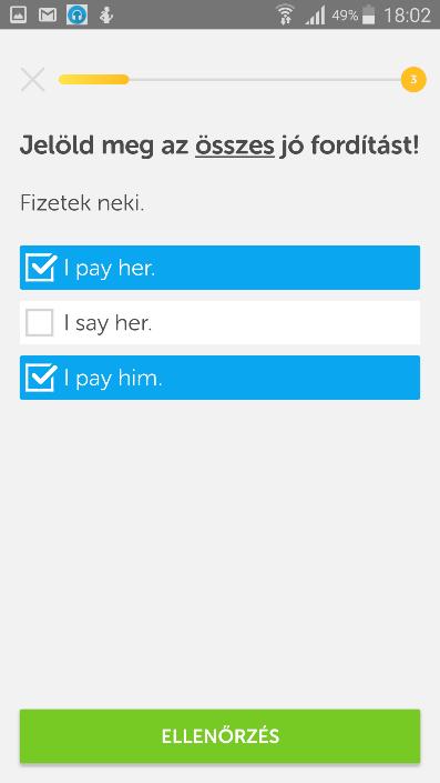 2.3.2. Magyar mondat fordítása Duolingo (mobilos változat) Duolingo (mobilos változat) Duolingo (mobilos változat) Helyes fordítás kiválasztása többszörös választással A magyar mondat megjelenik, és