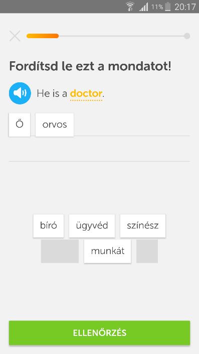 Duolingo (mobilos változat) Duolingo (mobilos változat) Mondat összeállítása szavakból Mondat szabad begépelése A feladat szövegében utasítás szerepel az angol mondat lefordítására.