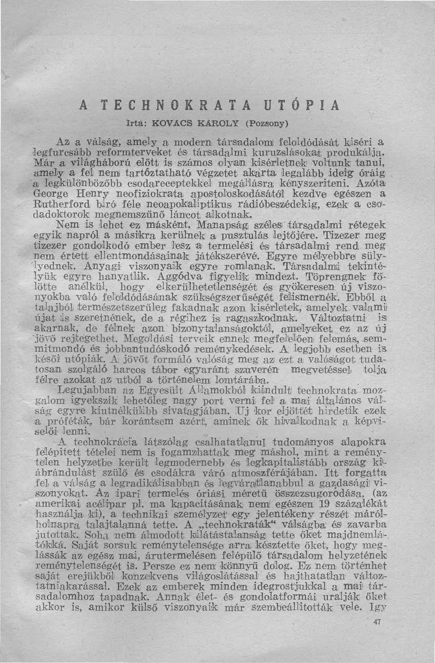 A TECHNOKRATA Irta: KOVÁCS KÁROLY (Pozsony) UTÓPIA Az a válság, amely a modern társadalom feloldódását kiséri a legfurcsább reformterveket és társadalmi kuruzslásokat produkálja.