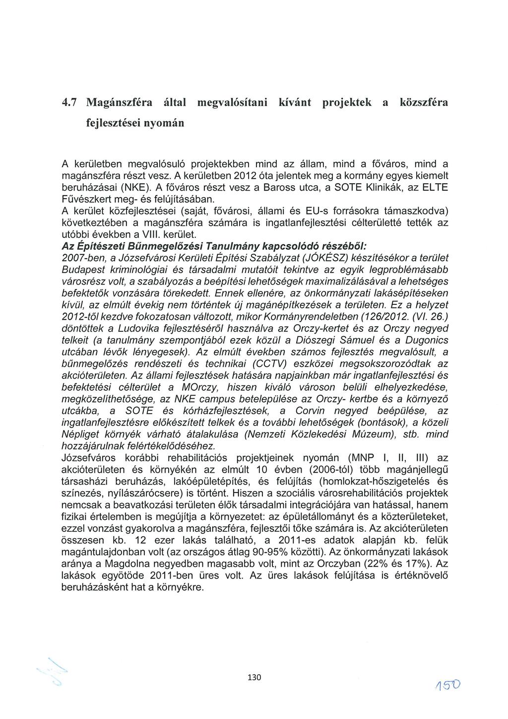 4.7 Magánszféra által megvalósítani kívánt projektek a közszféra fejlesztései nyomán A kerületben megvalósuló projektekben mind az állam, mind a főváros, mind a magánszféra részt vesz.