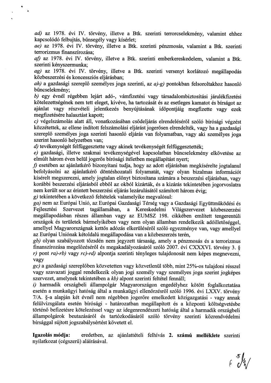 ad) az 1978. évi IV. törvény, illetve a Btk. szerinti terrorcselekmény, valamint ehhez kapcsolódó felbujtás, bűnsegély vagy kísérlet; ae) az 1978. évi IV. törvény, illetve a Btk. szerinti pénzmosás, valamint a Btk.