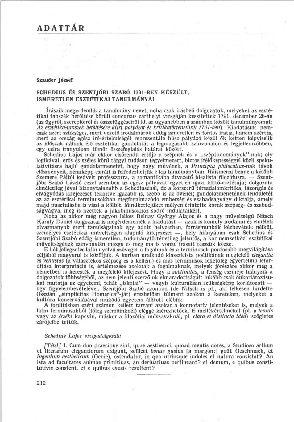 ADATTÁR Szauder József SCHEDIUS ÉS SZENTJÓBI SZABÓ 1791-BEN KÉSZÜLT, ISMERETLEN ESZTÉTIKAI TANULMÁNYAI írásaik megérdemlik a tanulmány nevet, noha csak írásbeli dolgozatok, melyeket az esztétikai