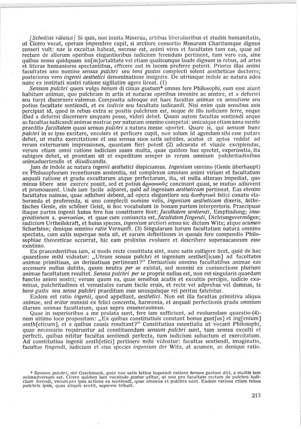 [Schedius válasza] Si quis, non inuita Minerua, artibus liberalioribus et studiis humanitatis, ut Cicero vocat, operám impendere cupit, si arctiore consortio Musarum Charitumque dignus censeri vult: