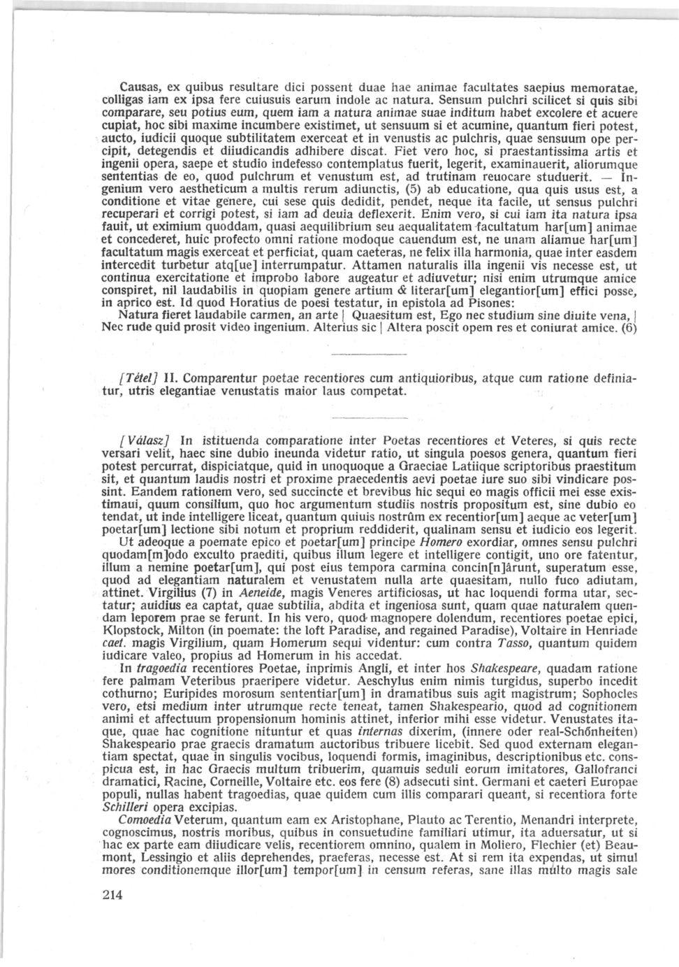 Causas, ex quibus resultare dici possent duae hae animae facultates saepius memoratae, colligas iam ex ipsa fere cuiusuis earum indole ac natura.