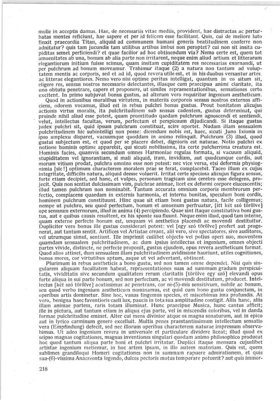 molle in acceptis damus. Hae, de necessariis vitae mediis, provident, hae distractas ac perturbatas mentes reficiunt, hae sapere et per id felicem esse facilitant.