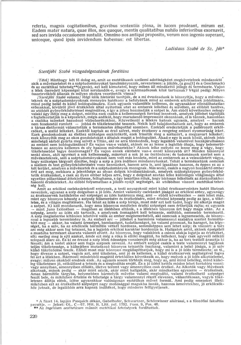 referta, magnis cogitationibus, gravibus sententiis plena, in lucem prodeant, mirum est.