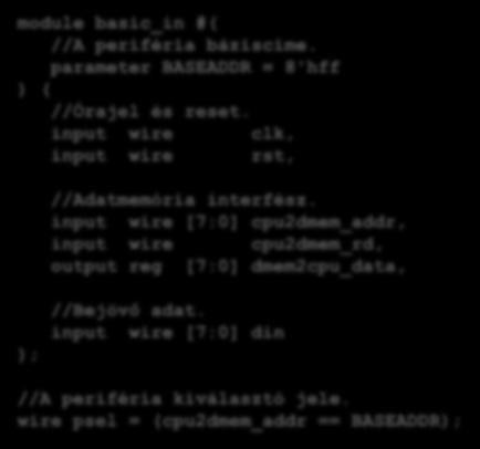 (2. példa Megvalósítás Verilog nyelven) Feladat: 8 darab kapcsoló illesztése a processzoros rendszerhez module basic_in #( //A periféria báziscíme.