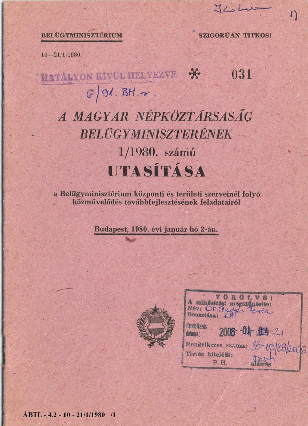 BELÜGYMINISZTÉRIUM SZIGORÚAN TITKOS! 10-21/1/1980. Hatályon kívül helyezve 031 6/91. BM r. A MAGYAR NÉPKÖZTÁRSASÁG BELÜGYMINISZTERÉNEK 1/1980.