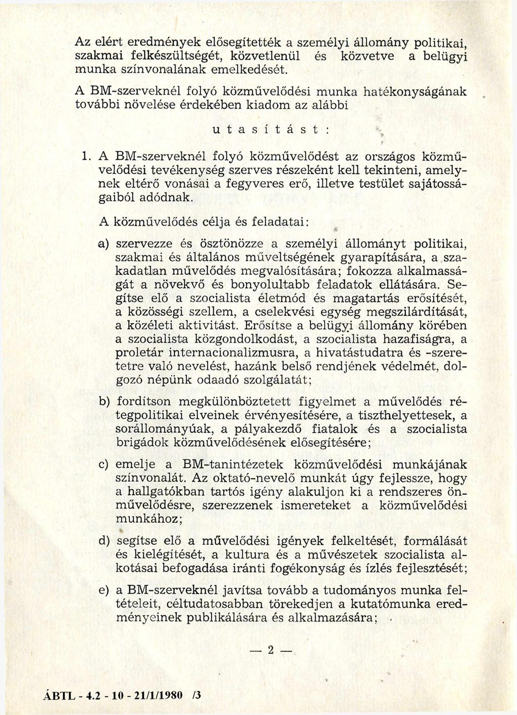 Az elért eredmények elősegítették a személyi állomány politikai, szakmai felkészültségét, közvetlenül és közvetve a belügyi munka színvonalának emelkedését.