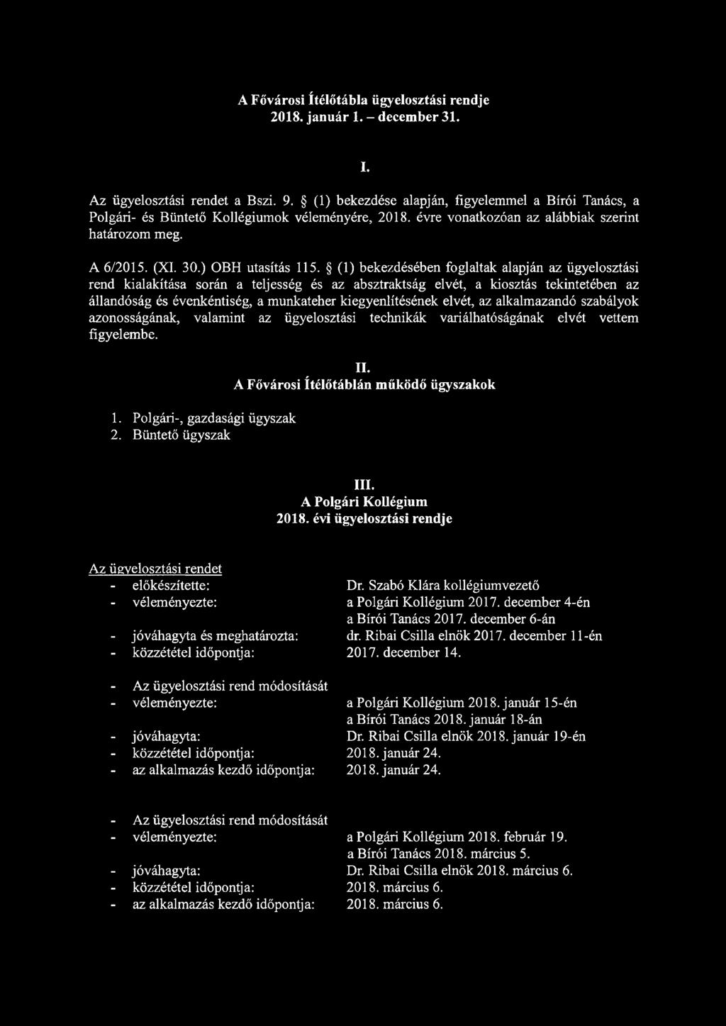 (1) bekezdésében foglaltak alapján az ügyelosztási rend kialakítása során a teljesség és az absztraktság elvét, a kiosztás tekintetében az állandóság és évenkéntiség, a munkateher kiegyenlítésének