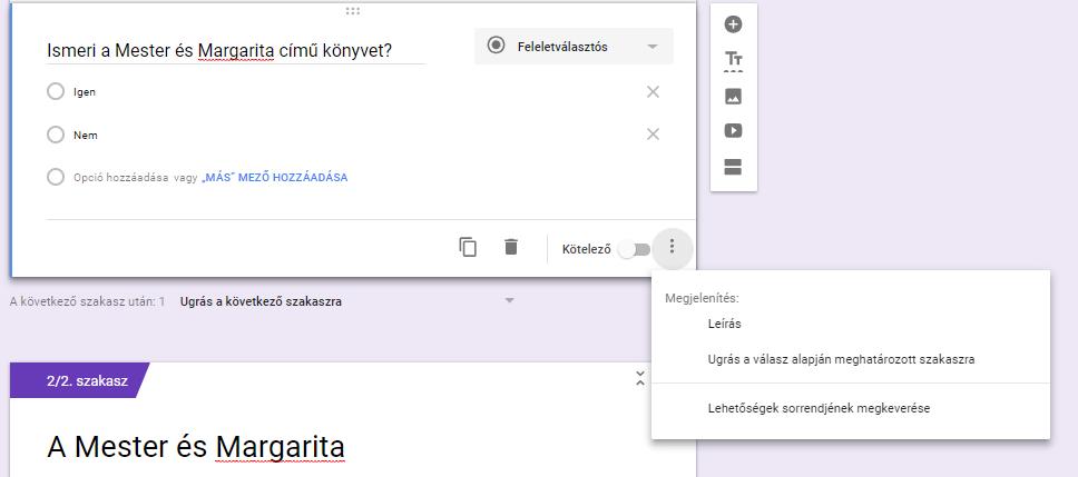 A b) verzióhoz, vagyis a válasz alapján történő ugráshoz másik szakaszra a következőt kell tennünk: az adott kérdés szerkesztésekor a jobb alsó sarokban lévő 3 pöttyre kattintva az Ugrás válasz