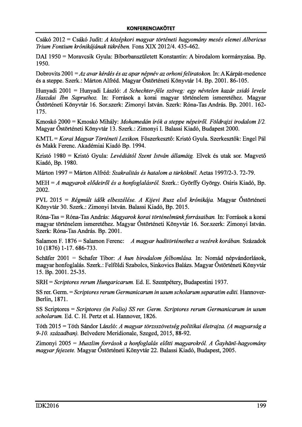 KONFERENCIAKÖTET Csákó 2012 = Csákó Judit: A középkori magyar történeti hagyomány mesés elemei Albericus Trium Fontium krónikájának tükrében. Fons XIX 2012/4. 435-462.