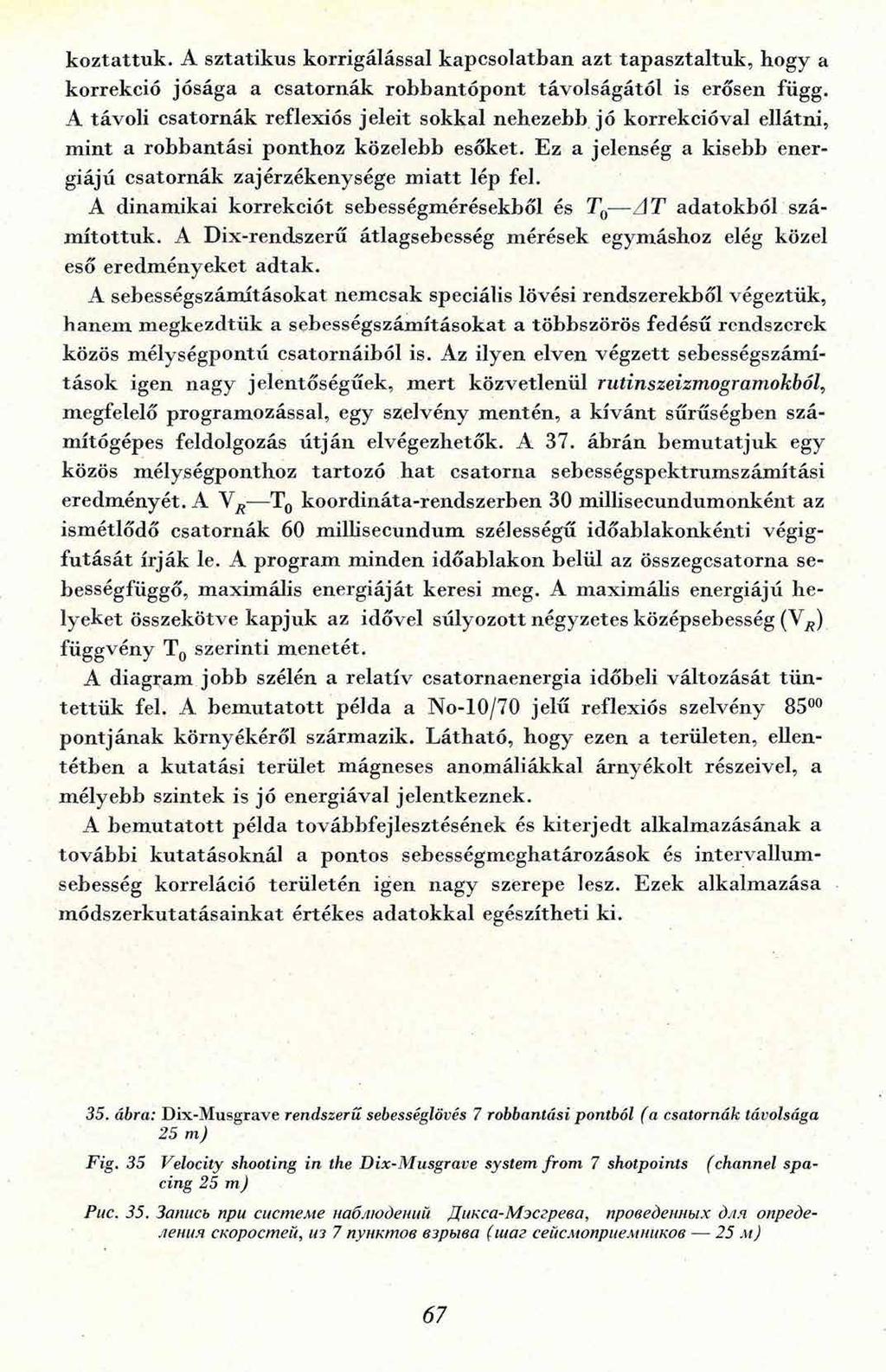 koztattuk. A sztatikus korrigálással kapcsolatban azt tapasztaltuk, hogy a korrekció jósága a csatornák robbantópont távolságától is erősen függ.