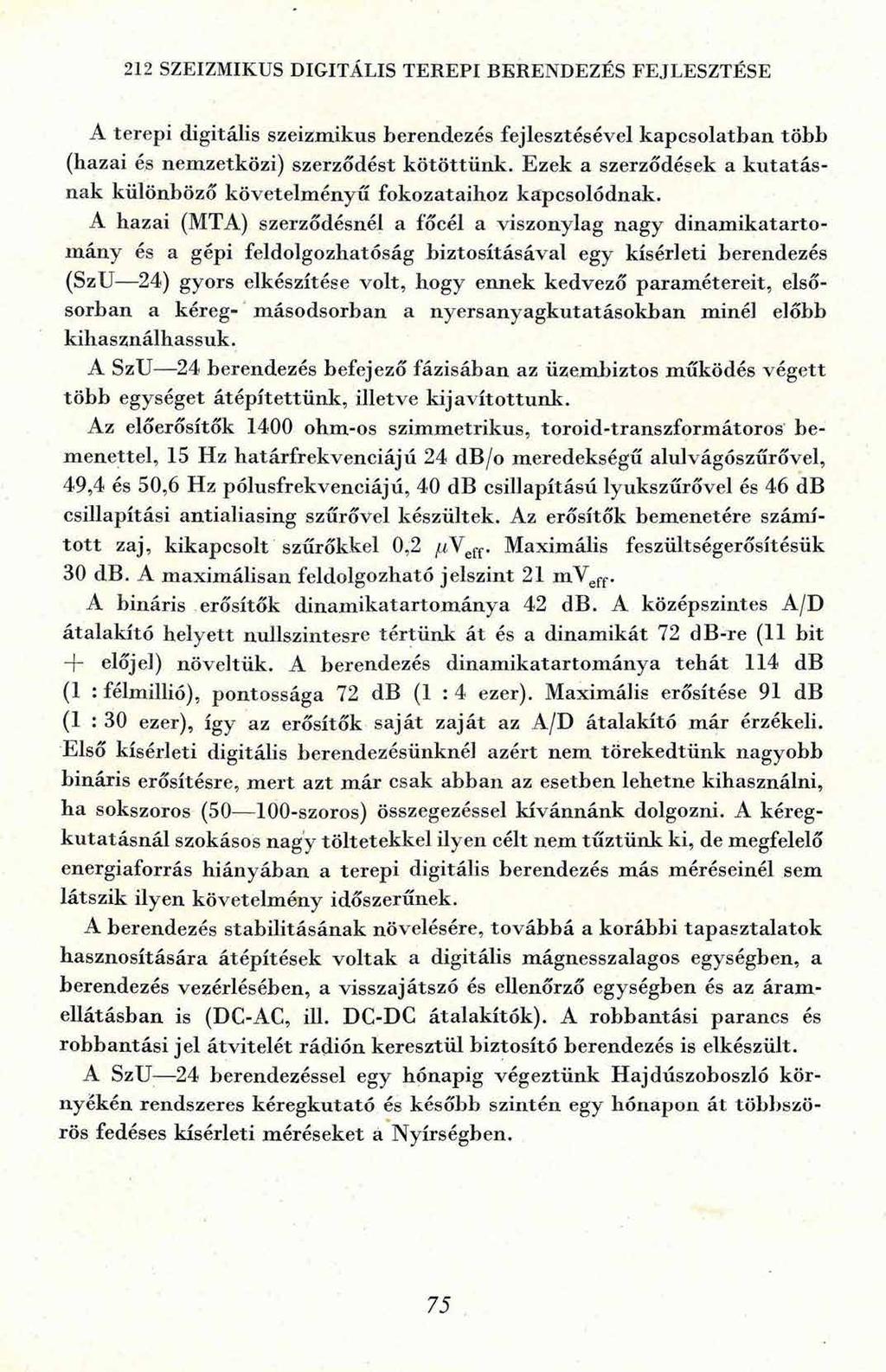 212 SZEIZMIKUS DIGITÁLIS TEREPI BERENDEZÉS FEJLESZTÉSE A terepi digitális szeizmikus berendezés fejlesztésével kapcsolatban több (hazai és nemzetközi) szerződést kötöttünk.