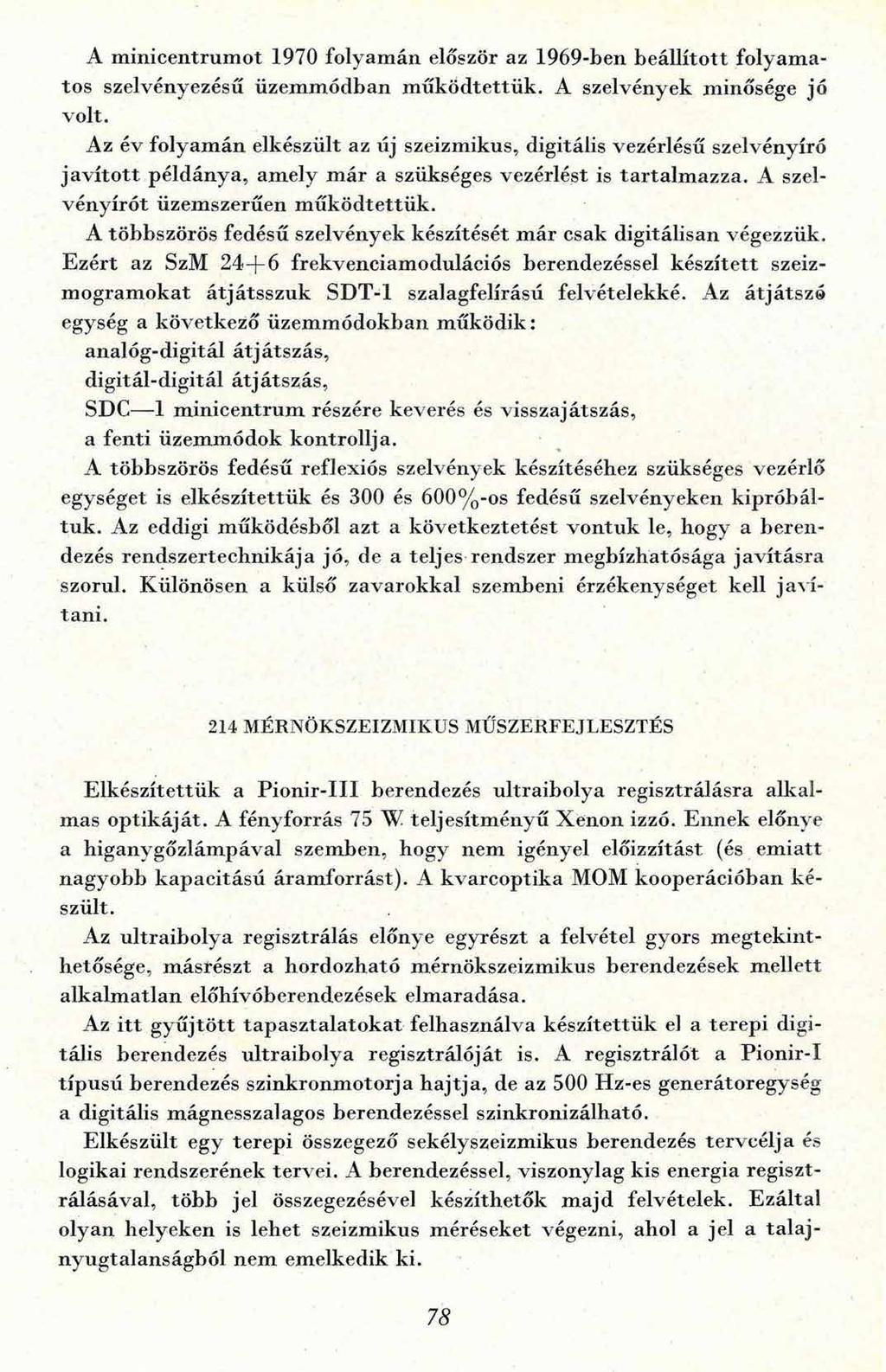 A m inicentrum ot 1970 folyam án először az 1969-ben beállított folyam a tos szelvényezésű üzemmódban m űködtettük. A szelvények minősége jó volt.