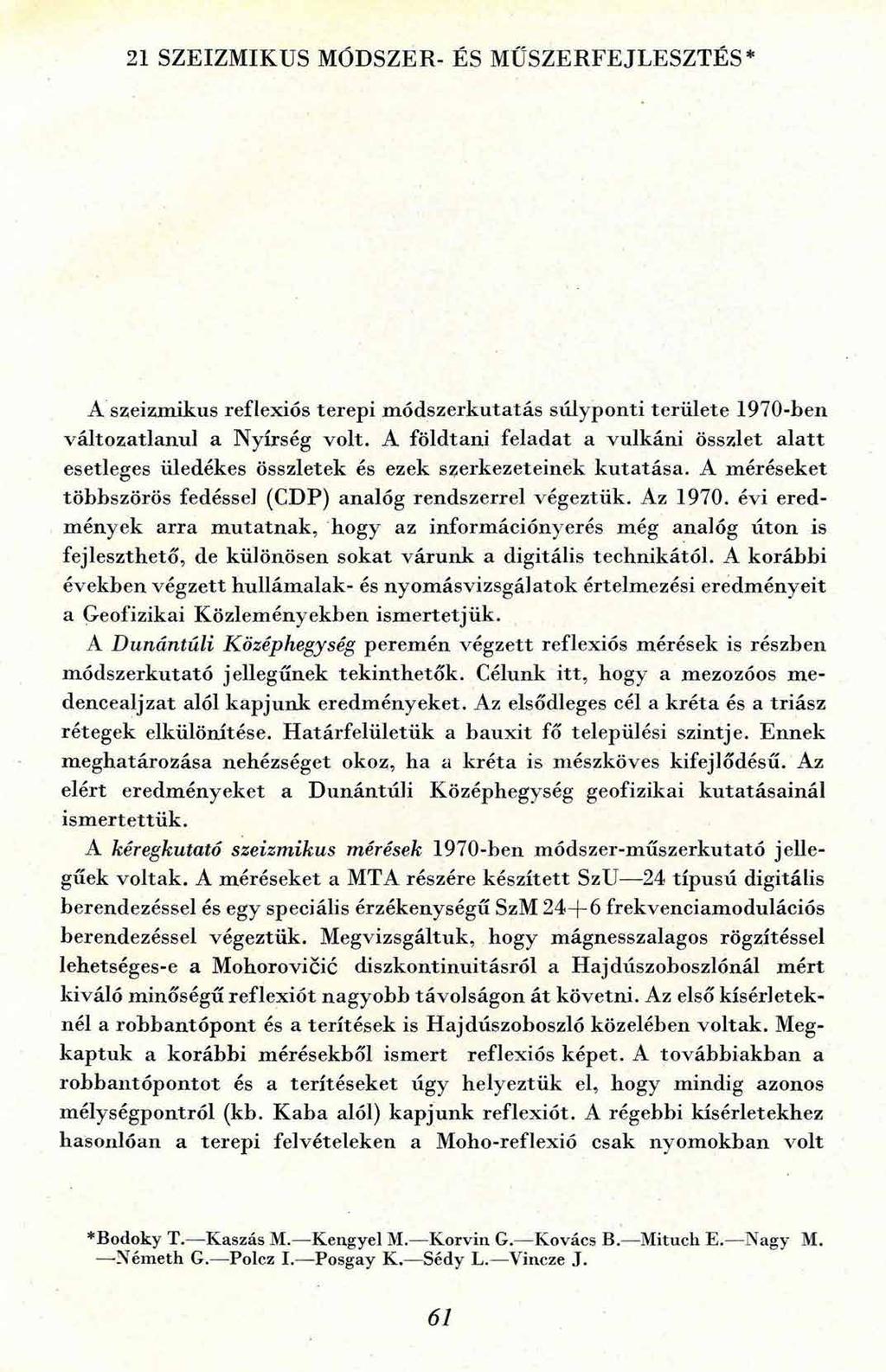21 SZEIZM IKUS MÓDSZER- ÉS M ŰSZERFEJLESZTÉS A szeizmikus reflexiós terepi m ódszerkutatás súlyponti területe 1970-ben változatlanul a Nyírség volt.