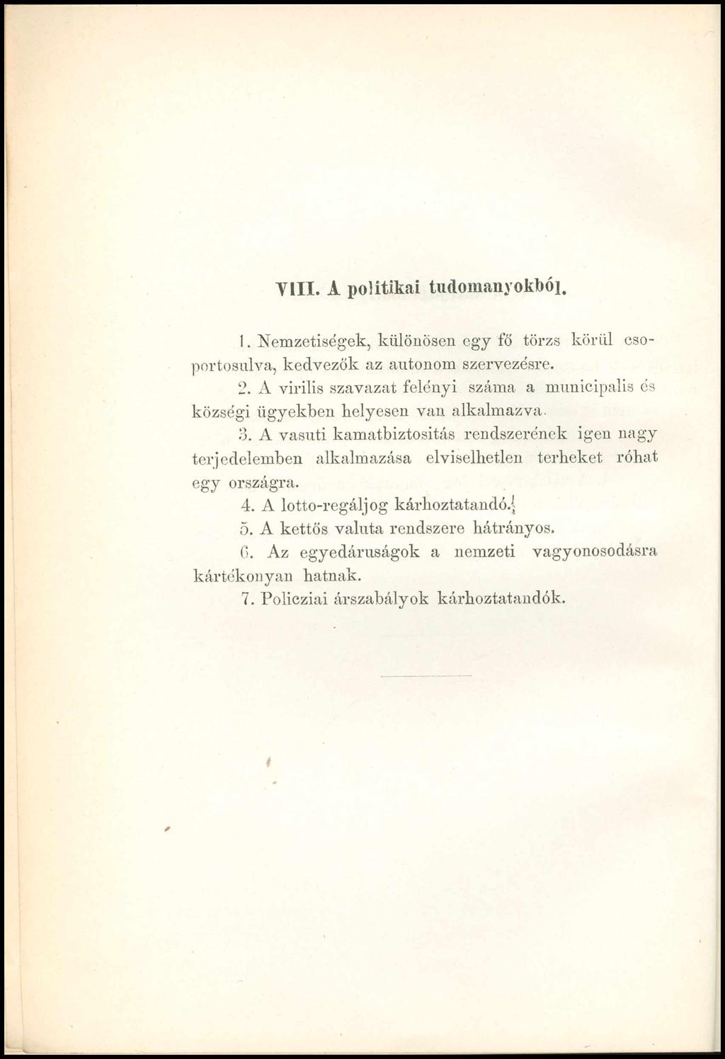 VIII. A politikai tudományokból. 1. Nemzetiségek, különösen egy fő törzs körül csoportosulva, kedvezők az autonóm szervezésre. 2.