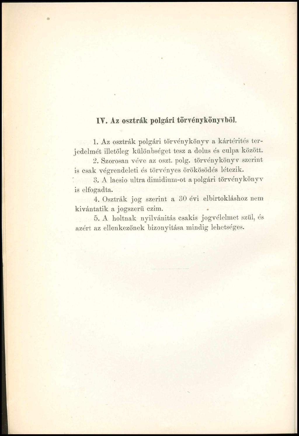 1Y. Az osztrák polgári törvénykönyvből. 1. Az osztrák polgári törvénykönyv a kártérítés terjedelmét illetőleg különbséget tesz a dolus és culpa között. 2. Szorosan véve az oszt. polg. törvénykönyv szerint is csak végrendeleti és törvényes örökösödés létezik.