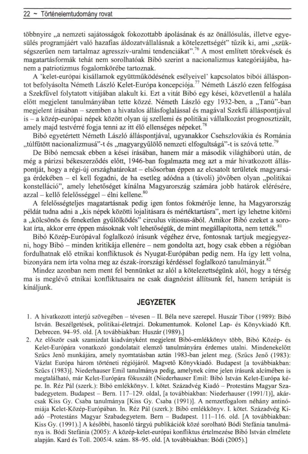 22 ~ Történelemtudomány rovat többnyire a nemzeti sajátosságok fokozottabb ápolásának és az önállósulás, illetve egyesülés programjáért való hazafias áldozatvállalásnak a kötelezettségét" tűzik ki,