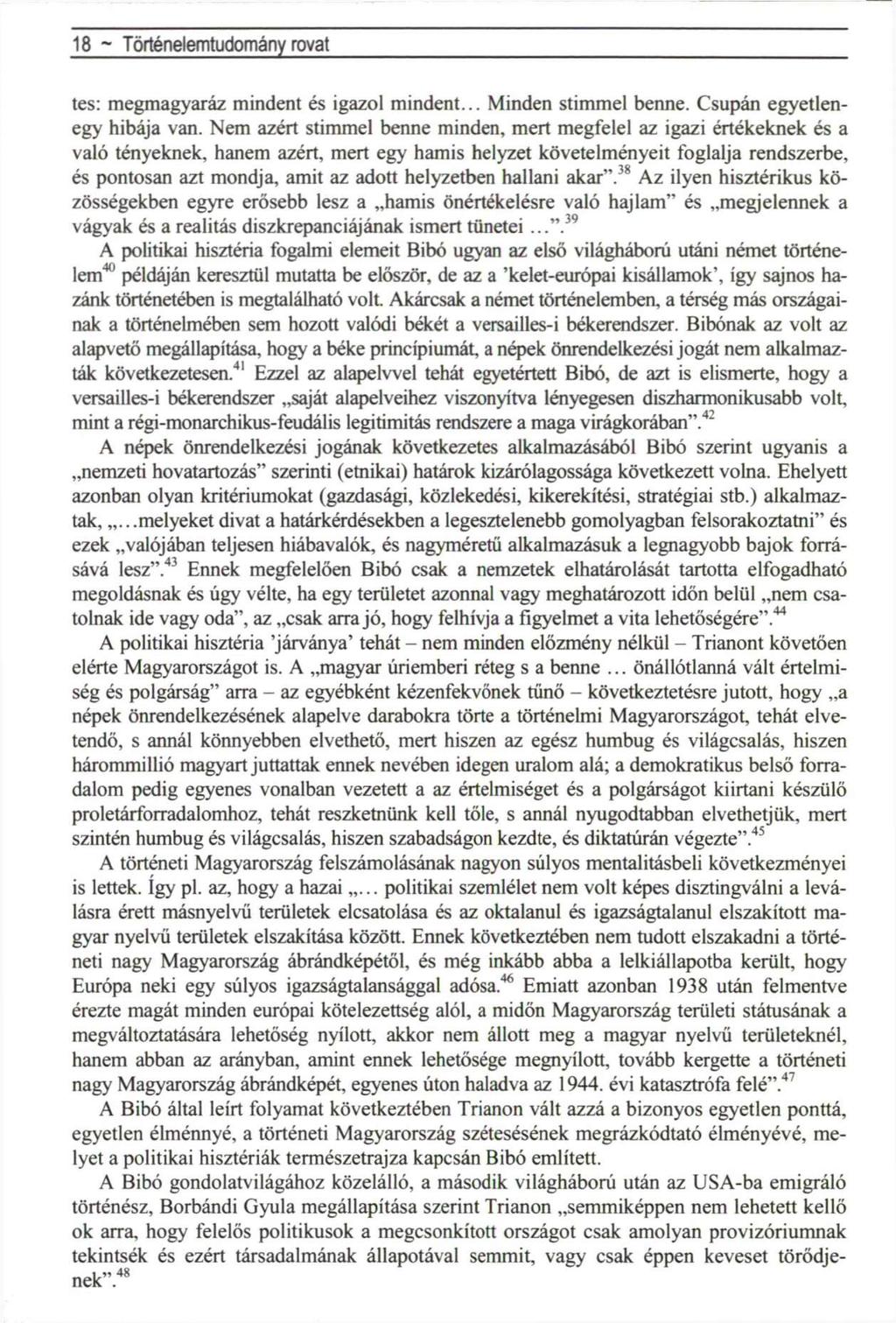 18 ~ Történelemtudomány rovat tes: megmagyaráz mindent és igazol mindent... Minden stimmel benne. Csupán egyetlenegy hibája van.