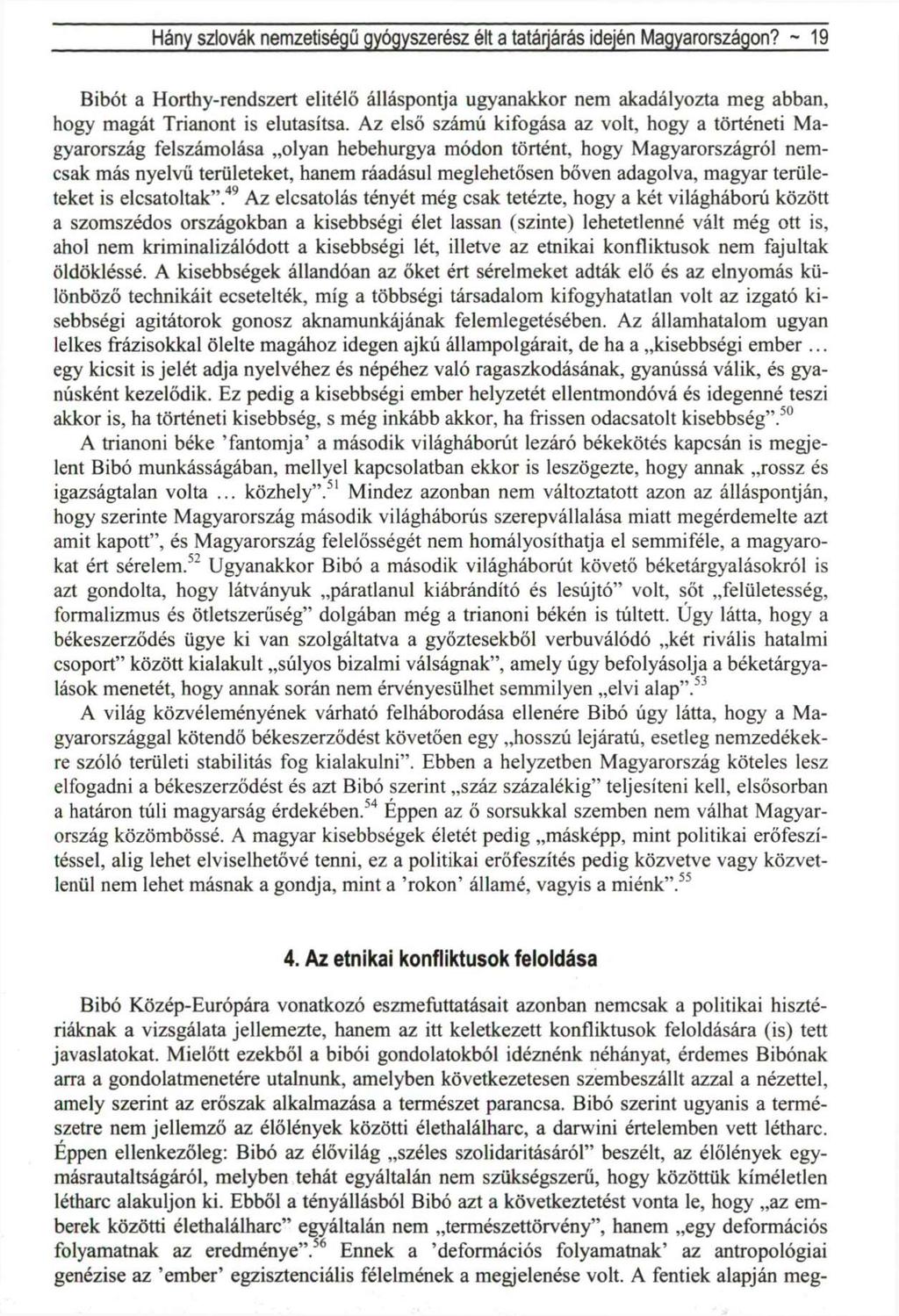 Hány szlovák nemzetiségű gyógyszerész élt a tatárjárás idején Magyarországon? - 19 Bibót a Horthy-rendszert elitélő álláspontja ugyanakkor nem akadályozta meg abban, hogy magát Trianont is elutasítsa.