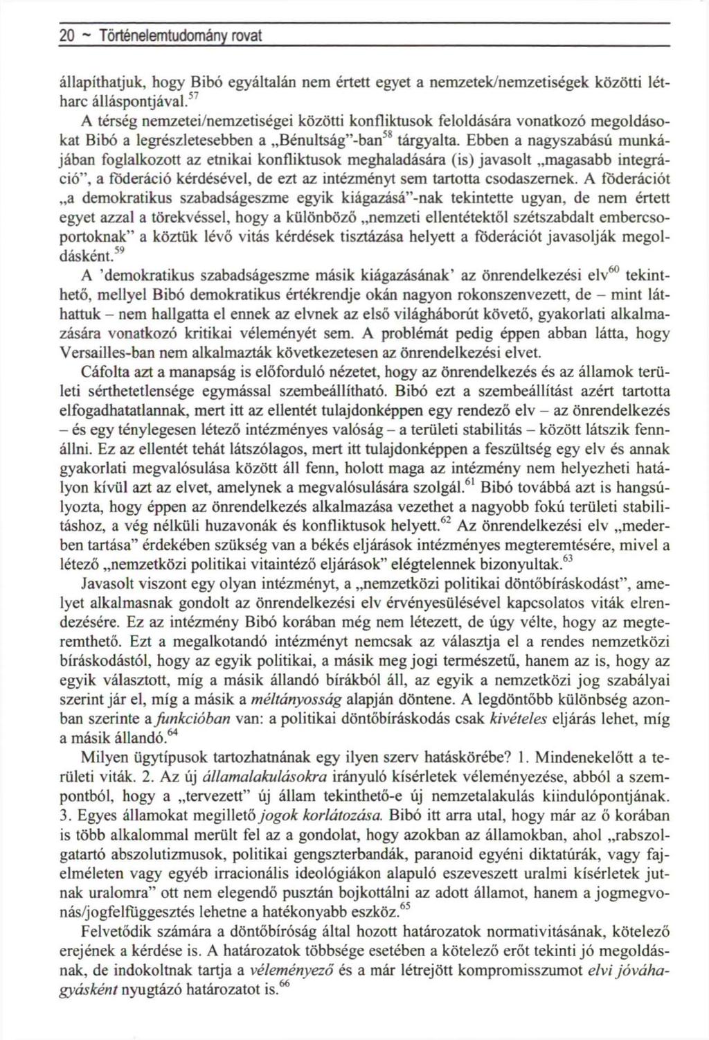 20 ~ Történelemtudomány rovat állapíthatjuk, hogy Bibó egyáltalán nem értett egyet a nemzetek/nemzetiségek közötti létharc álláspontjával.