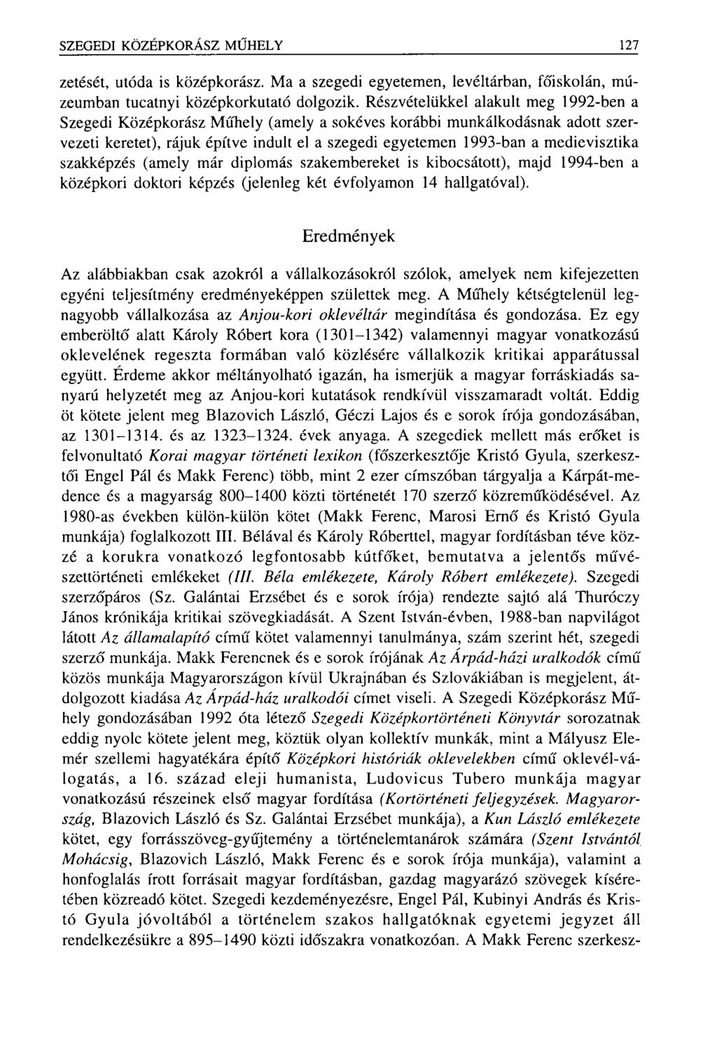 SZEGEDI KÖZÉPKORÁSZ MŰHELY 127 zetését, utóda is középkorász. Ma a szegedi egyetemen, levéltárban, főiskolán, múzeumban tucatnyi középkorkutató dolgozik.