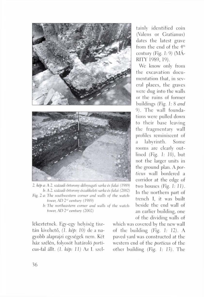 2. kép Ü: A 2. századi őrtorony délnyugati sarka és falai (1989) b: A 2. századi őrtorony északkeleti sarka és falai (2002) Fig.