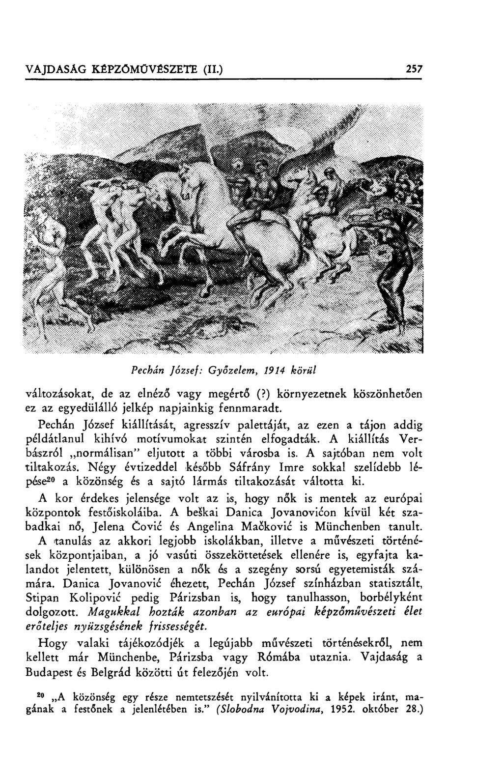 VAJDASÁG KÉPZŐMÜVÉSZETE (II.) 257 Pechán József: Gy őzelem, 1914 körül változásokat, de az elnéz ő vagy megért ő (?) környezetnek köszönhet ően ez az egyedülálló jelkép napjainkig fennmaradt.