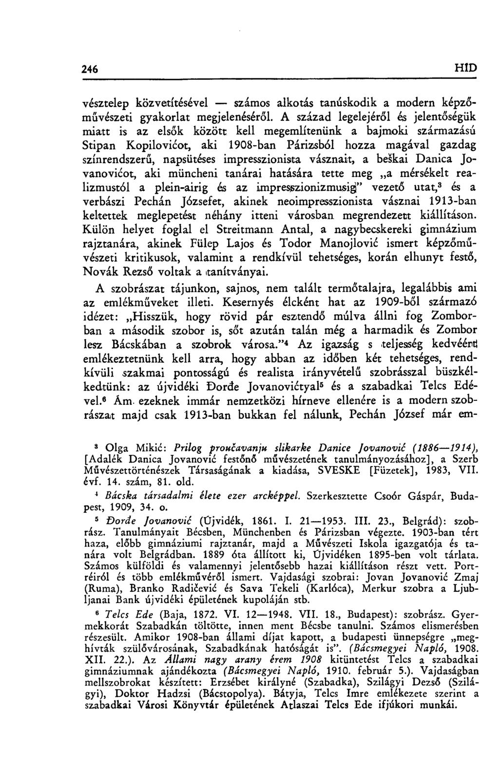 246 HID vésztelep közvetítésével számos alkotás tanúskodik a modern képz ő- művészeti gyakorlat megjelenésér ől.