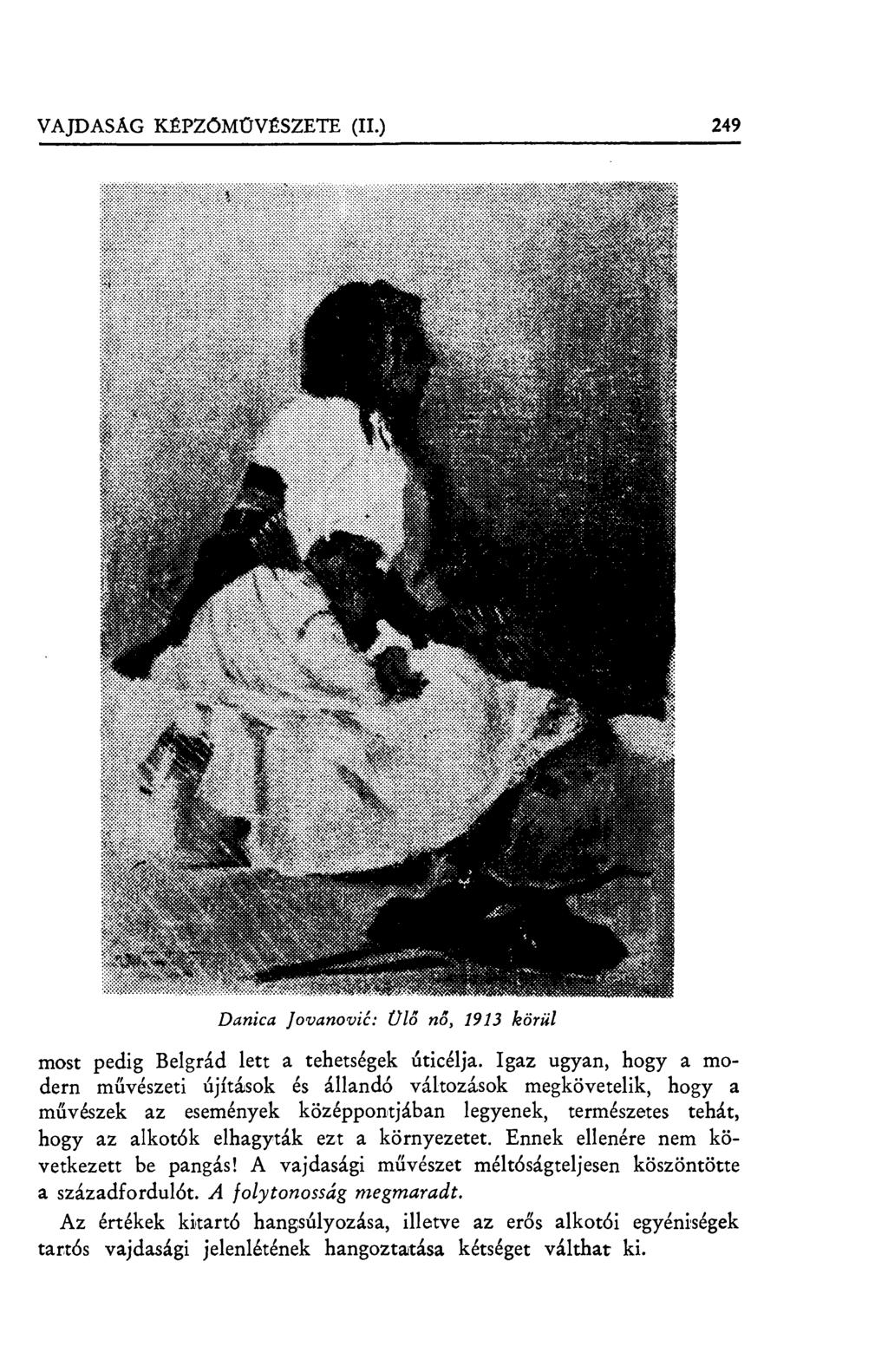 VAJDASAG KÉPZŐMŰVÉSZETE (II.) 249 P......... :?.). $ii?:. :?... ~.} ~ :y... ` } x Danica Jovanović: Ülő nő, 1913 körül most pedig Belgrád lett a tehetségek úticélja.