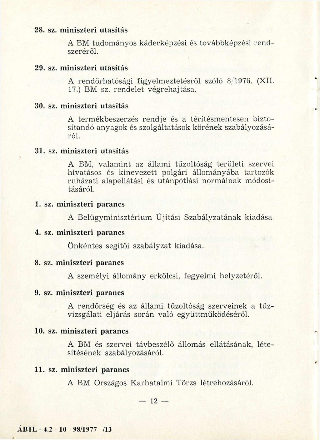 28. sz. miniszteri utasítás A BM tudományos káderképzési és továbbképzési rendszeréről. 29. sz. miniszteri utasítás A rendőrhatósági figyelm eztetésről szóló 8 1976. (XII. 17.) BM sz.