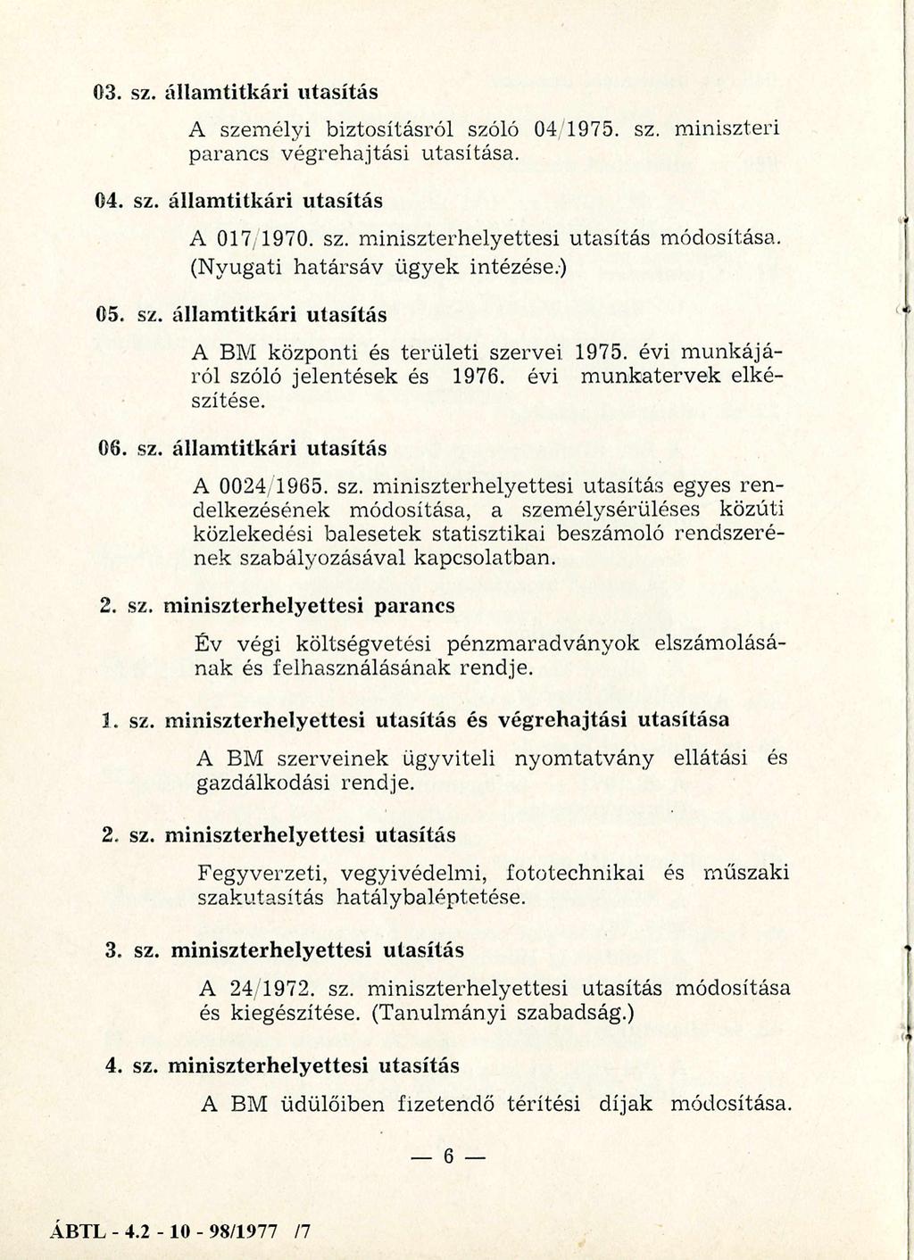 03. sz. államtitkári utasítás A személyi biztosításról szóló 04/ 1975. sz. m iniszteri parancs végrehajtási utasítása. 04. sz. államtitkári utasítás A 017/1970. sz. m iniszterhelyettesi utasítás módosítása.