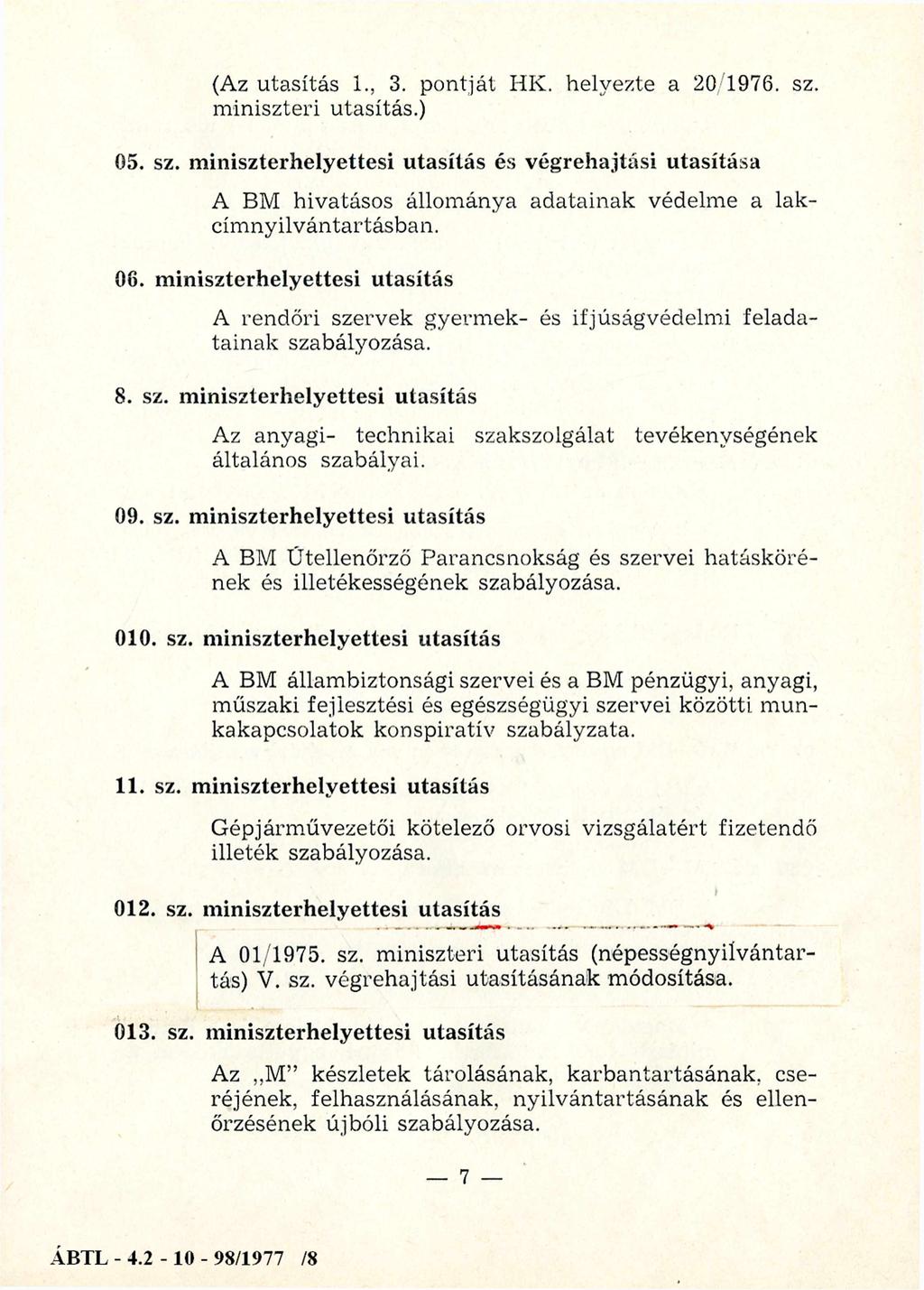 (Az utasítás 1., 3. pontját HK. helyezte a 20 1976. sz. m iniszteri utasítás.) 05. sz. miniszterhelyettesi utasítás és végrehajtási utasítása A BM hivatásos állom ánya adatainak védelm e a lakcím nyilvántartásban.