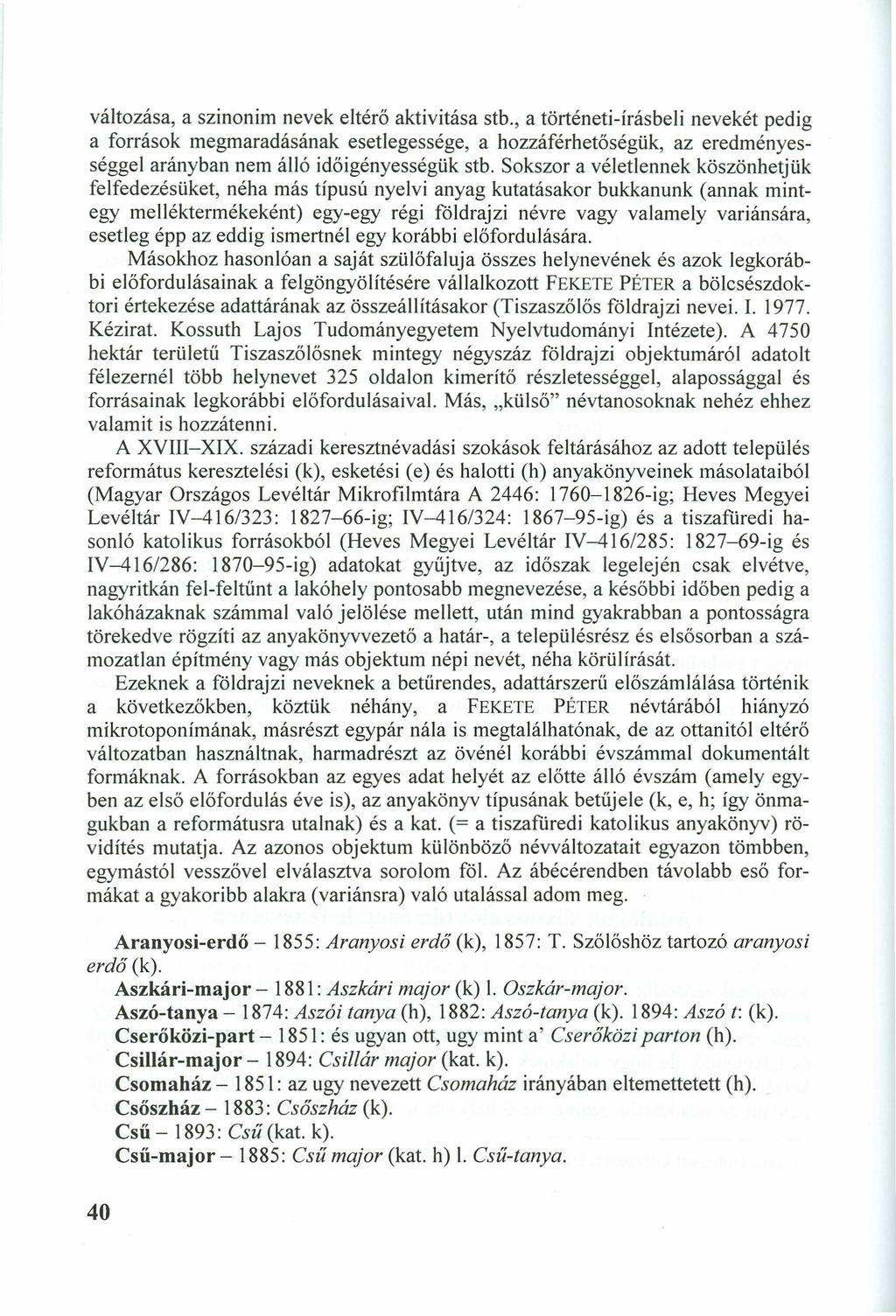 változása, a szinonim nevek eltérő aktivitása stb.