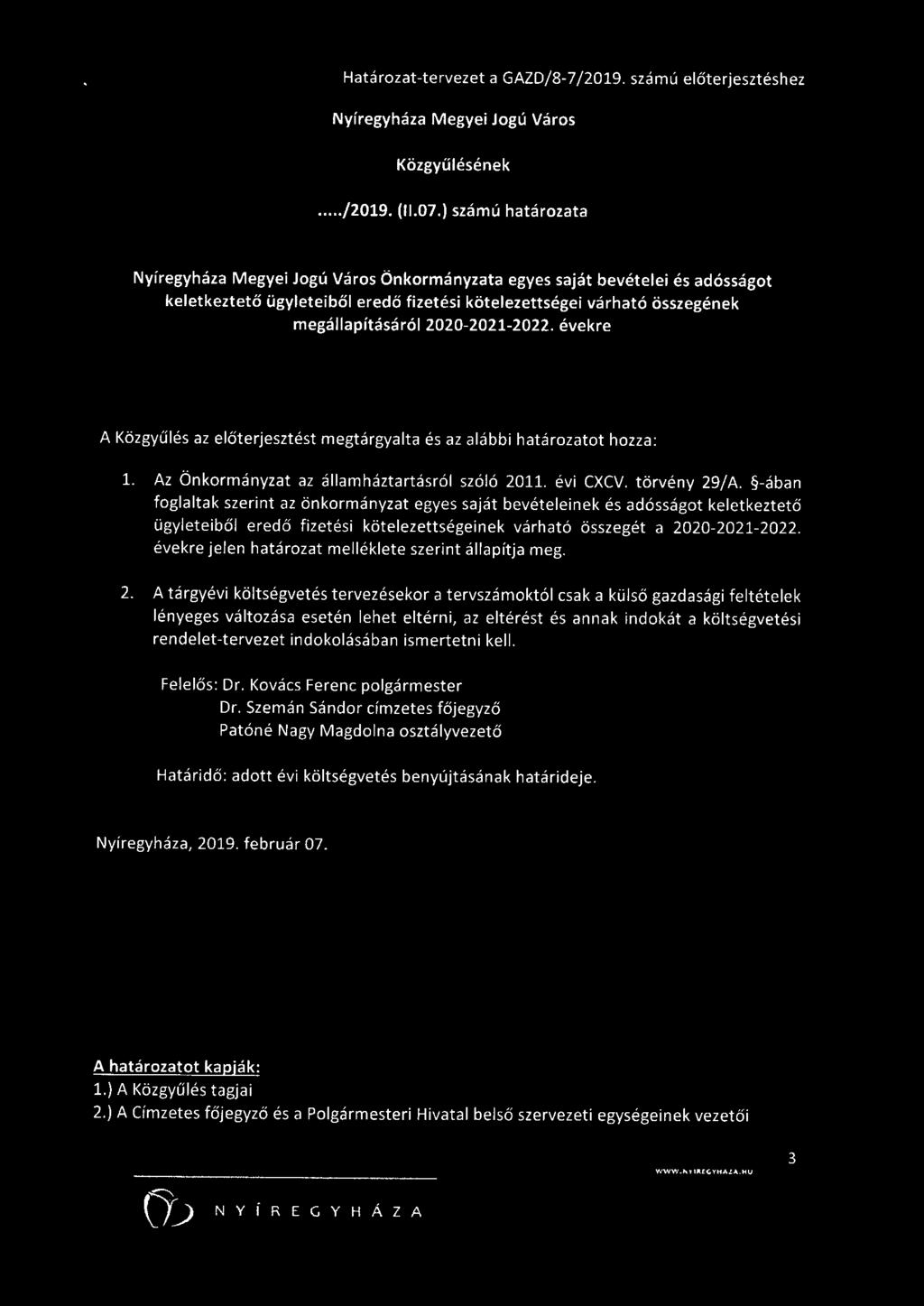 2020-2021-2022. évekre A Közgyűlés az előterjesztést megtárgyalta és az alábbi határozatot hozza: 1. Az Önkormányzat az államháztartásról szóló 2011. évi CXCV. törvény 29/A.