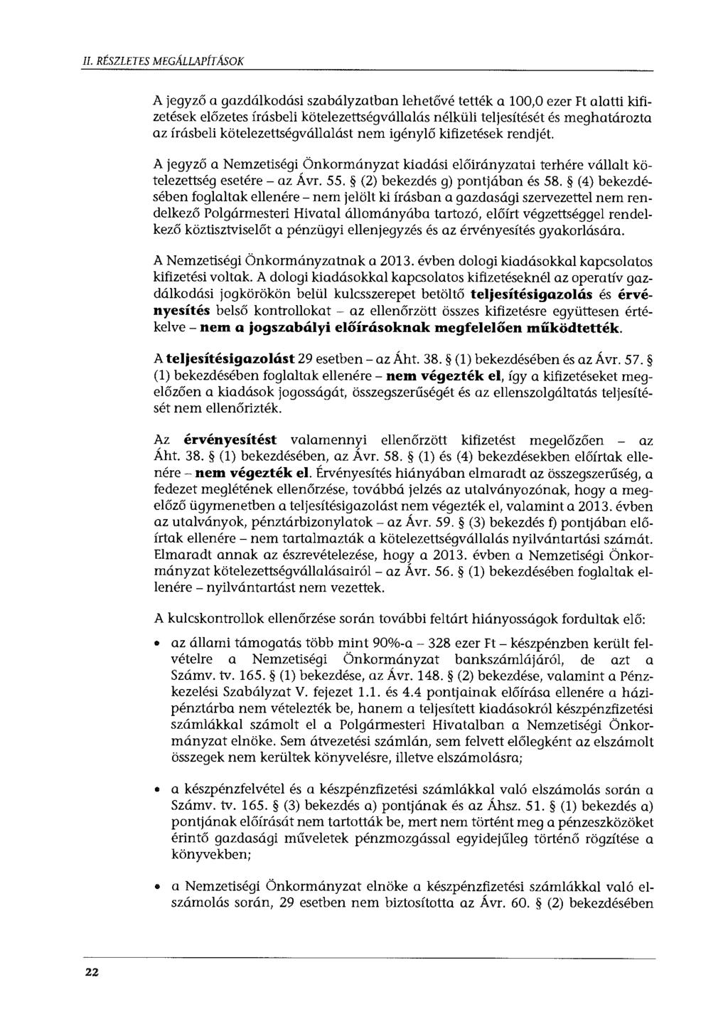 II. RÉSZLETES MEGÁLLAPÍTÁSOK A jegyző a gazdálkodási szabályzatban lehetővé tették a 100,0 ezer Ft alatti kifizetések előzetes írásbeli kötelezettségvállalás nélküli teljesítését és meghatározta az