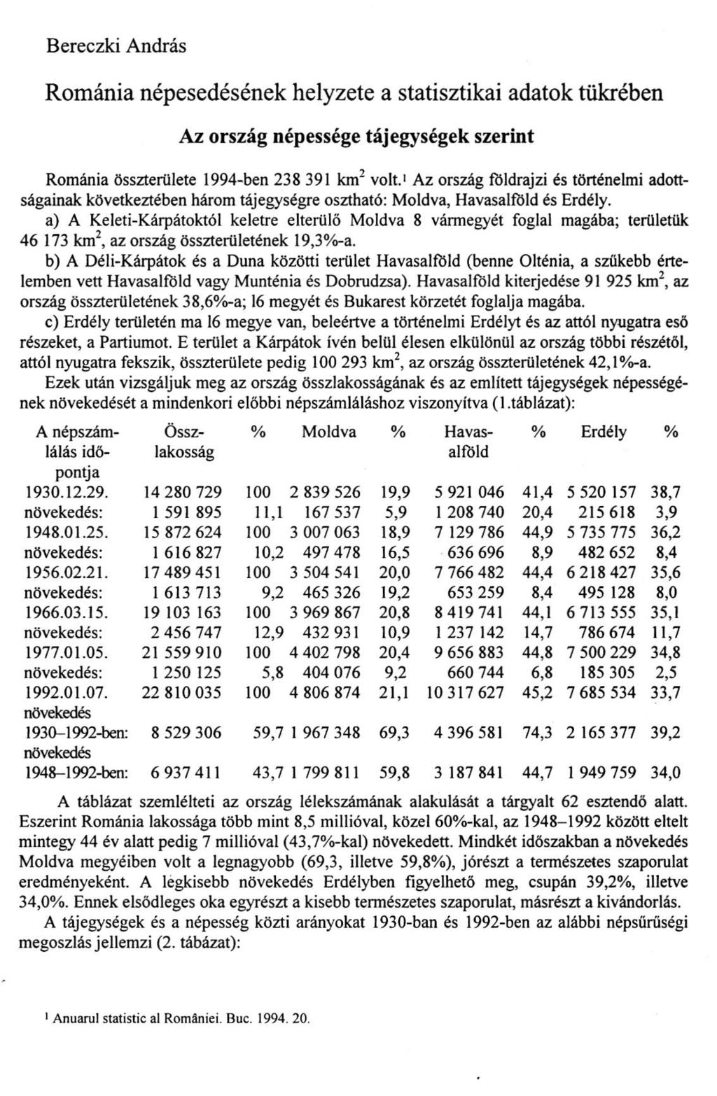 Bereczki András Románia népesedésének helyzete a statisztikai adatok tükrében Az ország népessége tájegységek szerint Románia összterülete 1994-ben 238 391 km 2 volt.