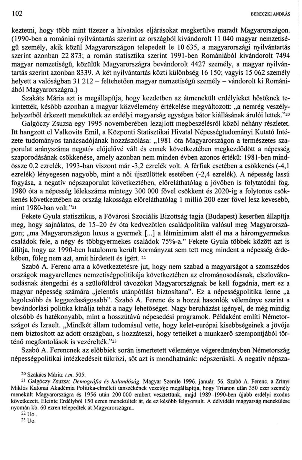 1 00 BERECZKI ANDRÁS keztetni, hogy több mint tízezer a hivatalos eljárásokat megkerülve maradt Magyarországon.