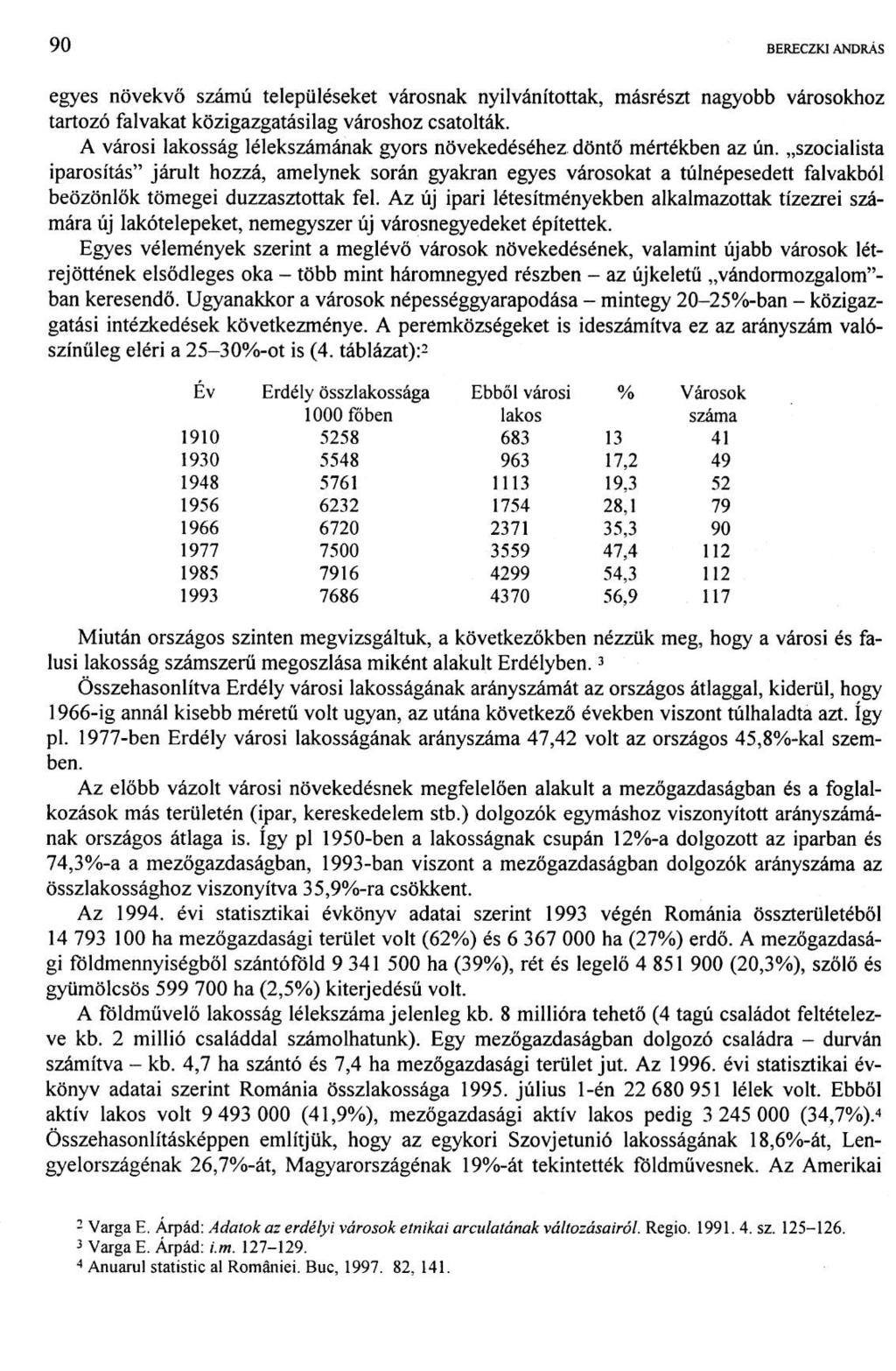 1 00 BERECZKI ANDRÁS egyes növekvő számú településeket városnak nyilvánítottak, másrészt nagyobb városokhoz tartozó falvakat közigazgatásilag városhoz csatolták.