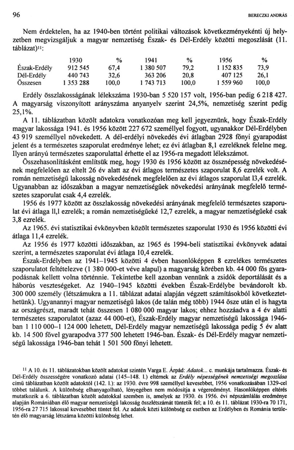 1 00 BERECZKI ANDRÁS Nem érdektelen, ha az 1940-ben történt politikai változások következményeként új helyzetben megvizsgáljuk a magyar nemzetiség Észak- és Dél-Erdély közötti megoszlását (11.