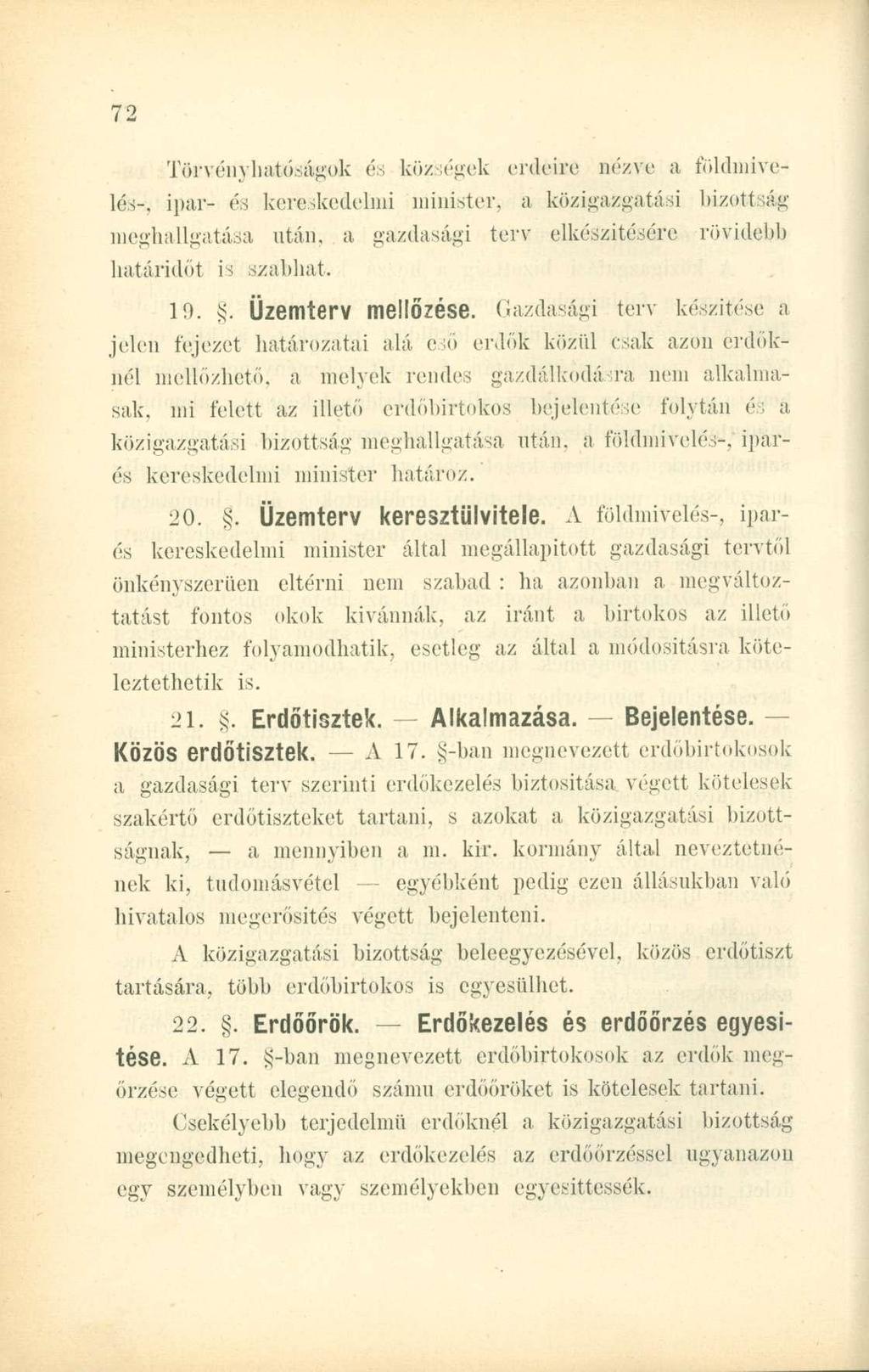 Törvényhatóságok és községek erdeire nézve a földmivelés-^ ipar- és kereskedelmi minister, a közigazgatási bizolt iáig meghallgatása után, a gazdasági terv elkészítésére rövidebb határidőt is szabhat.