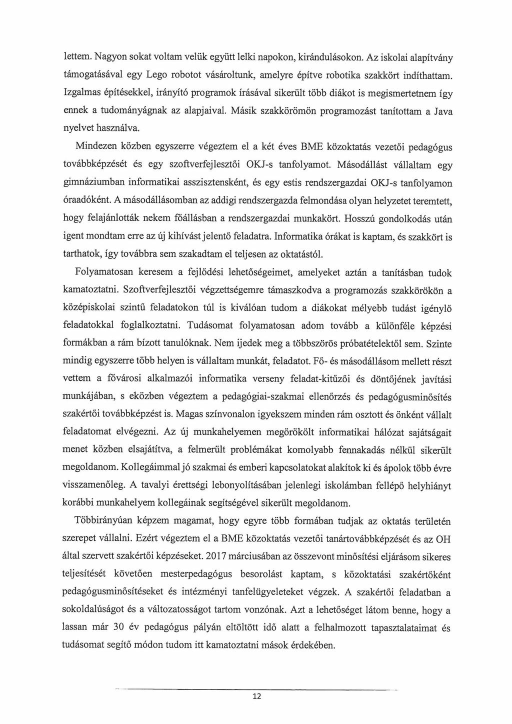 lettem. Nagyon sokat voltam velük együtt lelki napokon, kirándulásokon. Az iskolai alapítvány támogatásával egy Lego robotot vásároltunk, amelyre építve robotika szakkört indíthattam.