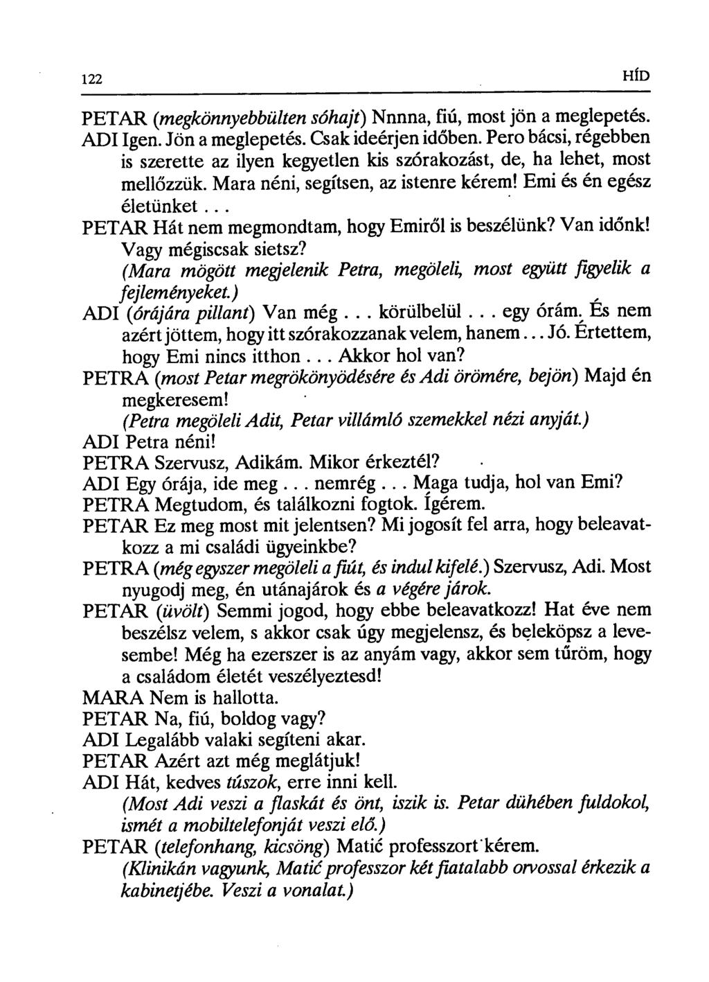 122 HfD PETAR (megkönnyebbülten sóhajt) Nnnna, fiú, most jön a meglepetés. ADI Igen. Jön a meglepetés. Csak ideérjen id őben.