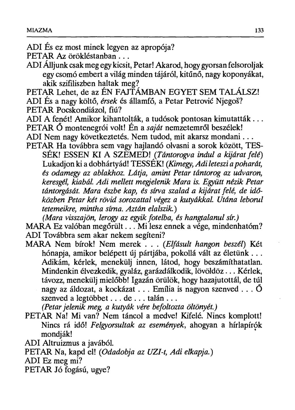 MIAZMA 133 ADI És ez most minek legyen az apropója? PETAR Az örökléstanban... ADI Álljunk csak meg egy kicsit, Petar!